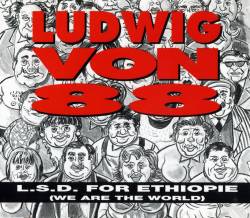 Ludwig Von 88 : LSD for Ethiopie (We Are the World)